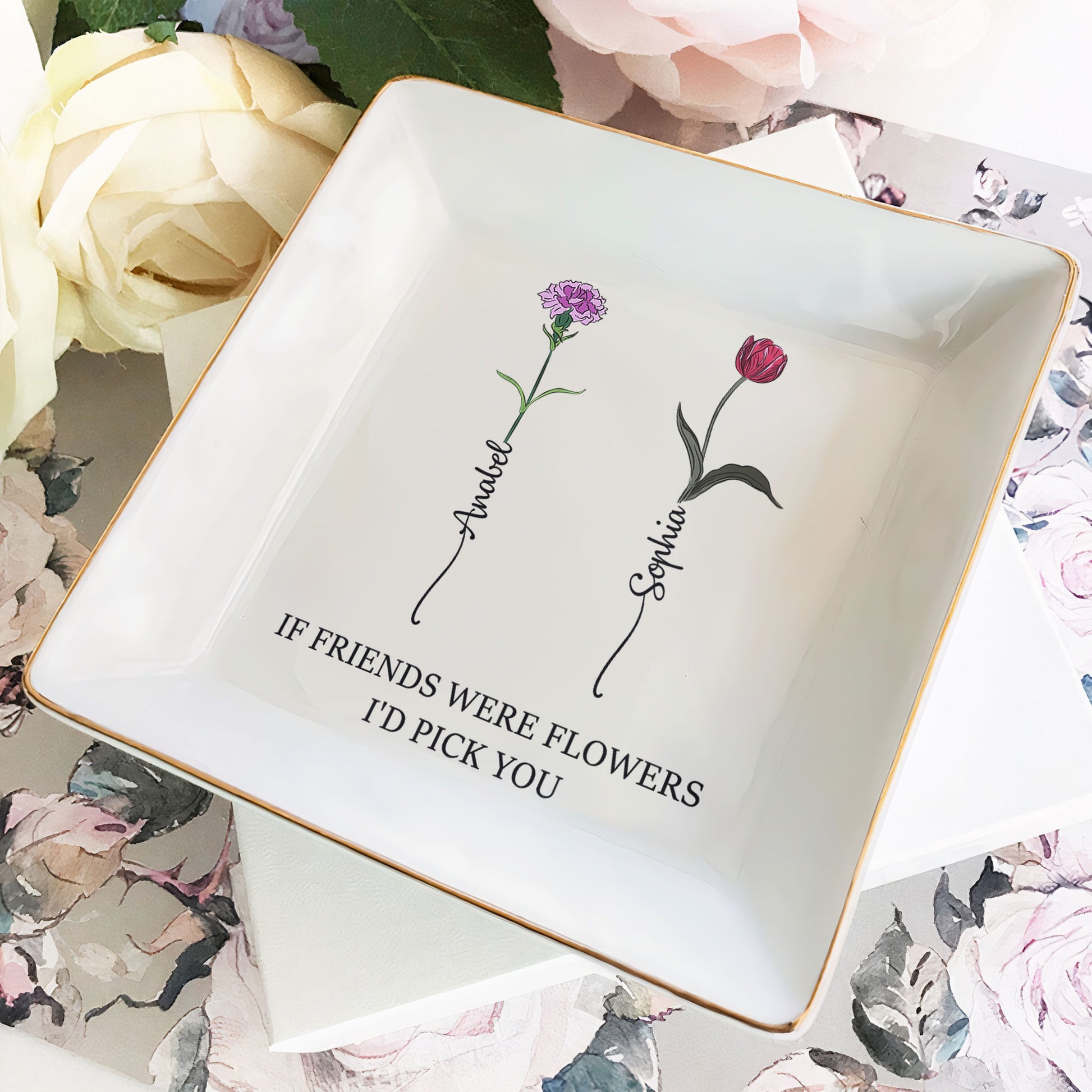 If friends are blooming flowers, I'd Pick You - Personalized Jewelry Dish