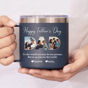 Father - To Me You Are The World - Personalized Custom 14oz Stainless Steel Tumbler With Handle