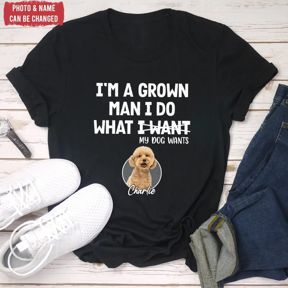 Personalized Pure Cotton T-shirt Gift For Pet Lover - I'm A Grown Man, I Do What My Pet Wants