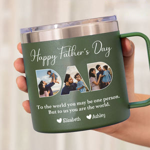 Father - To Me You Are The World - Personalized Custom 14oz Stainless Steel Tumbler With Handle